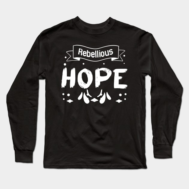 Rebellious Hope Long Sleeve T-Shirt by SOF1AF